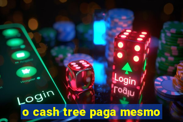 o cash tree paga mesmo